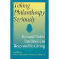 Taking Philanthropy Seriously: Beyond Noble Intentions to Responsible Giving