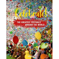 Celebrate!: The Greatest Festivals Around the World