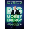 Big Money Energy: How to Rule at Work, Dominate at Life, and Make Millions