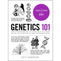 Genetics 101: From Chromosomes and the Double Helix to Cloning and DNA Tests, Everything You Need to Know about Genes