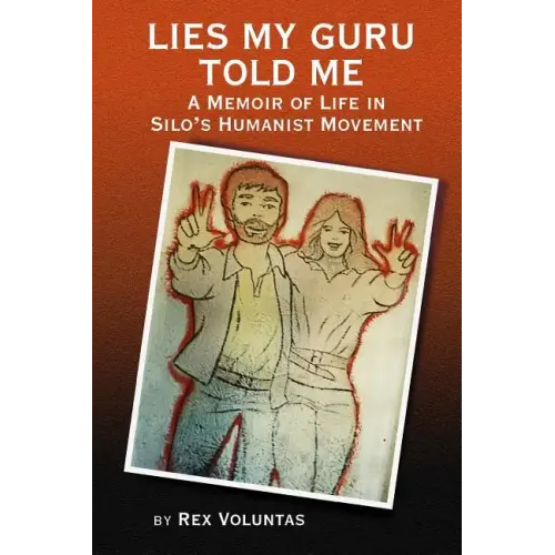 Lies My Guru Told Me: A Memoir of Life in Silo's Humanist Movement