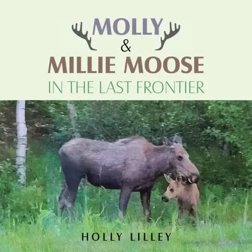 Molly & Millie Moose in the Last Frontier
