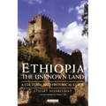 Ethiopia, the Unknown Land: A Cultural and Historical Guide