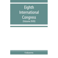 Eighth International congress of applied chemistry, Washington and New York, September 4 to 13, 1912 (Volume XVIII)