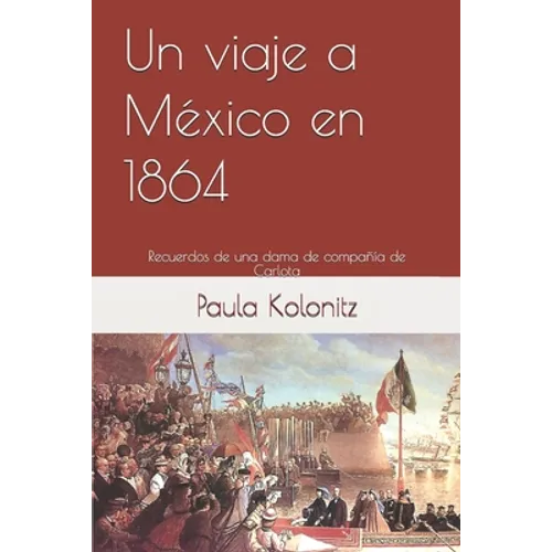 Un viaje a México en 1864: Recuerdos de una dama de compañía de Carlota