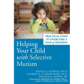 Helping Your Child with Selective Mutism: Practical Steps to Overcome a Fear of Speaking