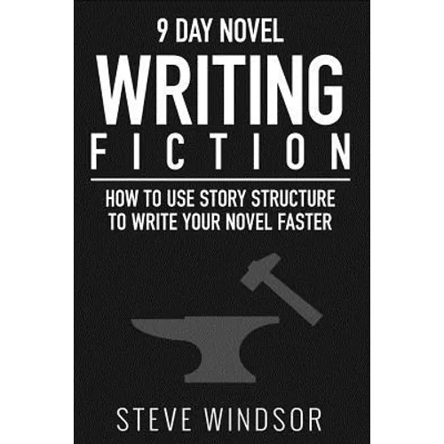 Nine Day Novel-Writing: 10K a Day, How to Write a Novel in 9 Days, Structuring Your Novel For Speed