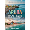 Aruba Pocket Guide: Explore the island's natural charm, Culture and Hidden Gems
