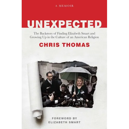 Unexpected: The Backstory of Finding Elizabeth Smart and Growing Up in the Culture of an American Religion
