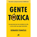 Gente Tóxica: Las Personas Que Nos Complican La Vida Y Como Evitar Que Lo Sigan Haciendo / Toxic People