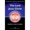 The Lord Jesus Christ Fully Man and Fully God: Evidence from the Bible