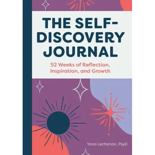 The Self-Discovery Journal: 52 Weeks of Reflection, Inspiration, and Growth