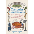 Cassoulet Confessions: Food, France, Family and the Stew That Saved My Soul