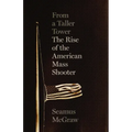 From a Taller Tower: The Rise of the American Mass Shooter
