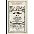 Atom Land: A Guided Tour Through the Strange (and Impossibly Small) World of Particle Physics