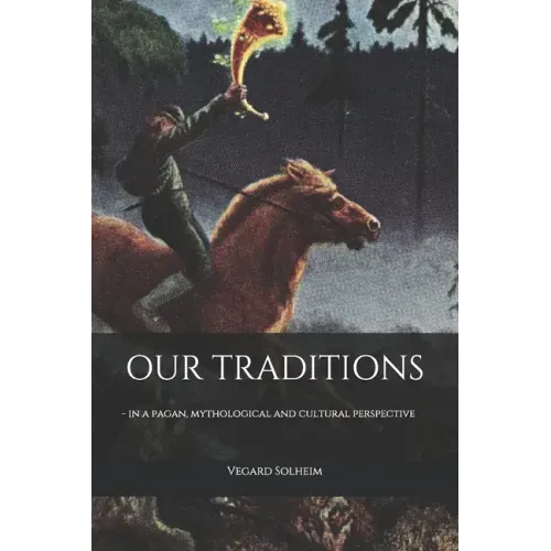 Our Traditions: - in a pagan, mythological and cultural perspective