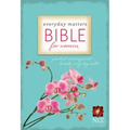 Everyday Matters Bible for Women-NLT: Practical Encouragement to Make Every Day Matter