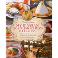 Recipes from My Russian Grandmother's Kitchen: Discover the Rich and Varied Character of Russian Cuisine in 60 Traditional Dishes