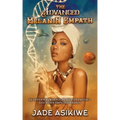 The Advanced Melanin Empath: In Depth Knowledge of Self to Protect and Guide Empathic Energy