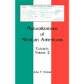 Naturalizations of Mexican Americans: Extracts, Volume 2