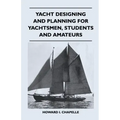 Yacht Designing and Planning for Yachtsmen, Students and Amateurs