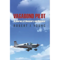 Vagabond Pilot: A Voyage of Discovery and Renewal