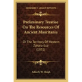 Preliminary Treatise On The Resources Of Ancient Mauritania: Or The Territory Of Western Zahara-Suz (1851)
