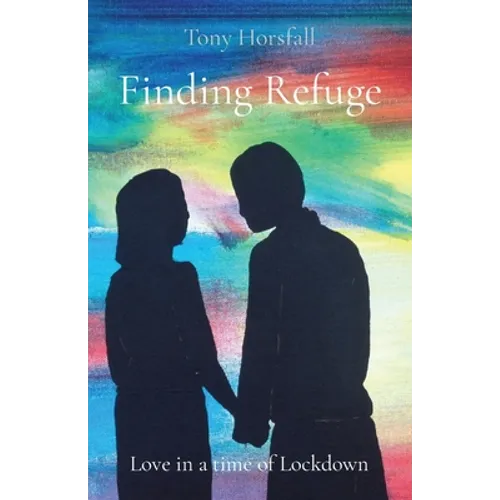 Finding Refuge: Love in a time of Lockdown