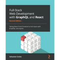 Full-Stack Web Development with GraphQL and React - Second Edition: Taking React from frontend to full-stack with GraphQL and Apollo