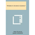 Where Is Science Going?