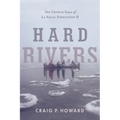 Hard Rivers: The Untold Saga of La Salle: Expedition II