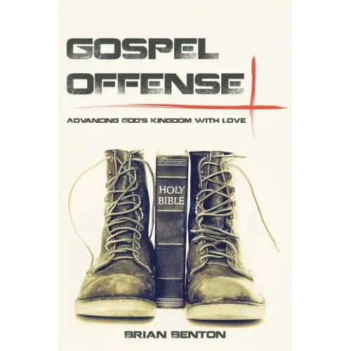 Gospel Offense: Advancing God's Kingdom with Love