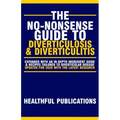 The No-Nonsense Guide To Diverticulosis and Diverticulitis