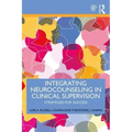 Integrating Neurocounseling in Clinical Supervision: Strategies for Success