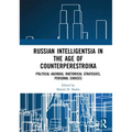 Russian Intelligentsia in the Age of Counterperestroika: Political Agendas, Rhetorical Strategies, Personal Choices