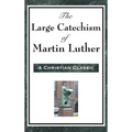 The Large Catechism of Martin Luther