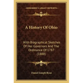 A History Of Ohio: With Biographical Sketches Of Her Governors And The Ordinance Of 1787 (1888)