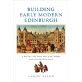 Building Early Modern Edinburgh: A Social History of Craftwork and Incorporation