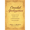 Creedal Apologetics: Learning to Use the Apostles' Creed to Defend and Proclaim the Christian Faith