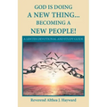 God Is Doing a New Thing... Becoming a New People!: A Lenten Devotional and Study Guide