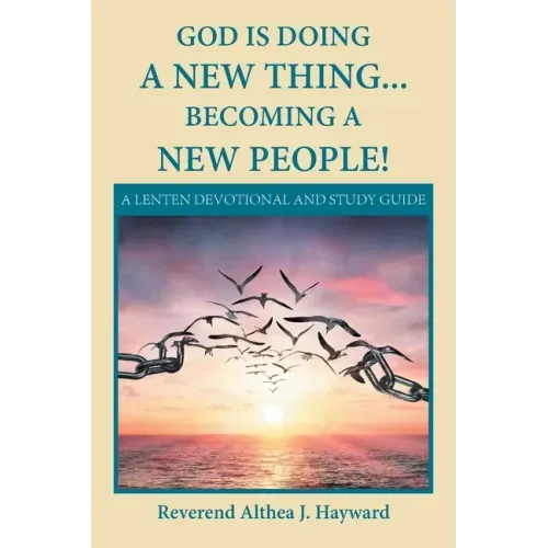 God Is Doing a New Thing... Becoming a New People!: A Lenten Devotional and Study Guide
