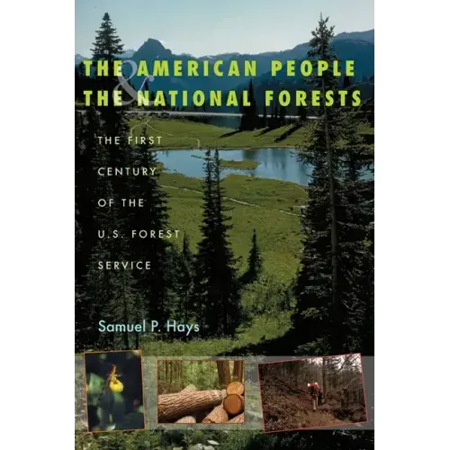 The American People & the National Forests: The First Century of the U.S. Forest Service