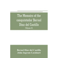 The memoirs of the conquistador Bernal Diaz del Castillo: Containing a true and full account of the Discovery and conquest of Mexico and New Spain (Vo