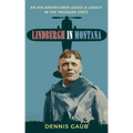 Lindbergh in Montana: An Air Adventurer Leaves a Legacy in the Treasure State