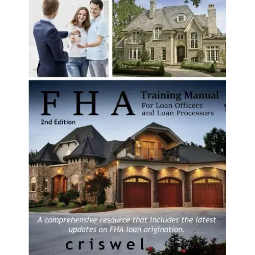 FHA Training Manual for Loan Officers and Loan Processors (2nd Edition): A comprehensive resource that includes the latest updates on FHA loan origina
