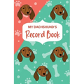 My Dachshund's Record Book: Pet Information Book, Dog Training Log, Puppy Vaccine Record, Dachshund Dad, Puppy Shower Gift, Dog Mom Planner