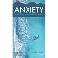 Anxiety: Calming the Fearful Heart