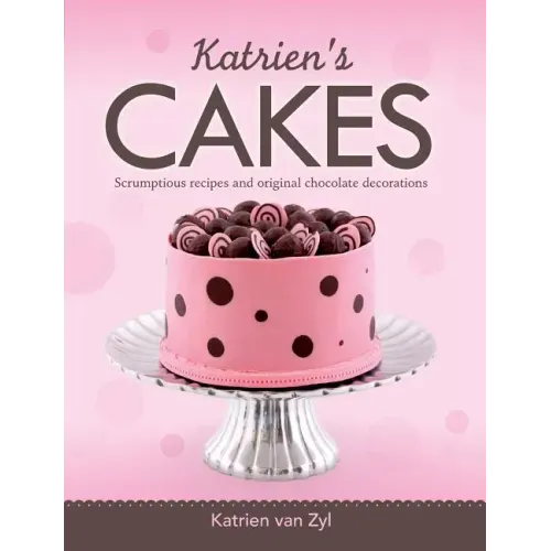 Katrien's cakes: Scrumptious recipes and original chocolate decorations
