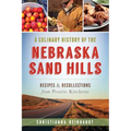 A Culinary History of the Nebraska Sand Hills: Recipes & Recollections from Prairie Kitchens
