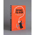 Dying to Ask: 38 Questions from Kids about Death